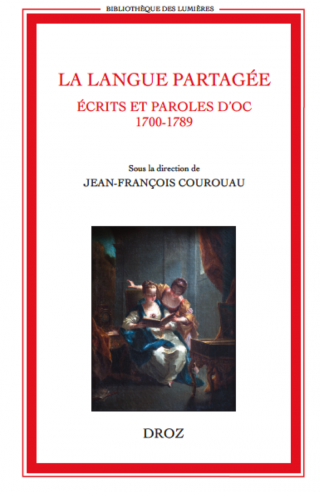 Couverture de La langue partagée. Ecrits et paroles d'oc 1700-1789, Droz, 2015, sous la direction de Jean-François Courouau.